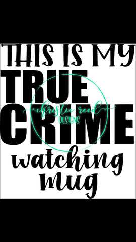 This is My True Crime Watching Mug - SVG - Cut File