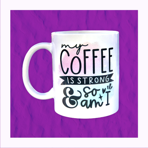 Strong Coffee Ceramic Mug - Sublimated