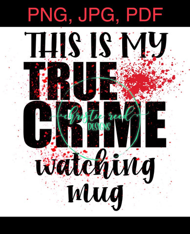 This is My True Crime Watching Mug - PNG JPG - Digital File