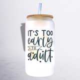 It’s Too Early to Adult - Glass Can with Bamboo Lid - Sublimated