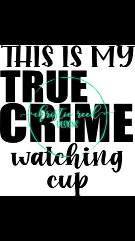 This is My True Crime Watching Cup - SVG - Cut File