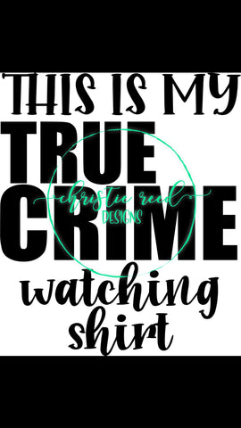 This is My True Crime Watching Shirt - SVG - Cut File