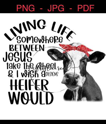 Living Life / Heifer / Cow - PNG JPG PDF - Digital File